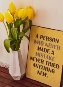 Sign that says "A person who nevermade a mistake never tried anything new."